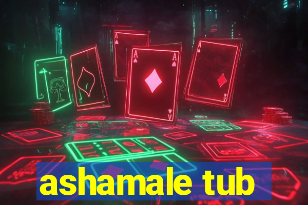 ashamale tub